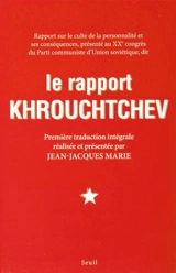 Le rapport Khrouchtchev : rapport sur le culte de la personnalité et ses conséquences, présenté au XXe congrès du Parti communiste d'Union soviétique - Nikita Sergueevitch Khrouchtchev