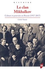 Le clan Mikhalkov : culture et pouvoirs en Russie (1917-2017) - Cécile Vaissié