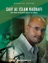 Saïf al Islam Kadhafi : un rêve d'avenir pour la Libye - Morad el Hattab