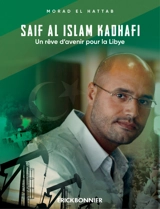 Saïf al Islam Kadhafi : un rêve d'avenir pour la Libye - Morad el Hattab