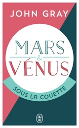 Mars et Vénus sous la couette : pour que la passion résiste au temps - John Gray