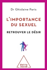 L'importance du sexuel : retrouver le désir - Ghislaine Paris
