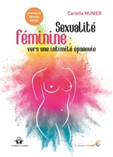 Sexualité féminine : vers une intimité épanouie : de la relation à soi à la relation à l'autre - Carlotta Munier