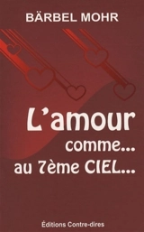 L'amour comme au septième ciel : mode d'emploi - Bärbel Mohr