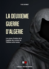 La deuxième guerre d'Algérie : les zones d'ombre de la tragédie des moines de Tibhirine enfin levées - Yves Bonnet