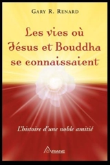 Les vies où Jésus et Bouddha se connaissaient - Gary R. Renard