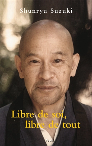 Libre de soi, libre de tout - Shunryu Suzuki