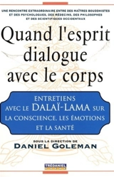 Quand l'esprit dialogue avec le corps : entretiens avec le dalaï-lama sur la conscience, les émotions et la santé - Dalaï-lama 14