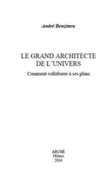 Le grand architecte de l'Univers : comment collaborer à ses plans - André Benzimra