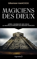 Magiciens des dieux : la sagesse oubliée de la civilisation terrestre perdue - Graham Hancock
