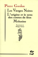 Les vierges noires. L'origine et le sens des contes de fées. Mélusine - Pierre Gordon