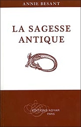 La sagesse antique : exposé général de l'enseignement théosophique - Annie Besant