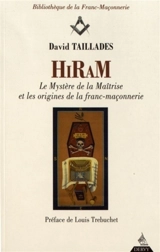 Hiram : le mystère de la maîtrise et les origines de la franc-maçonnerie - David Taillades