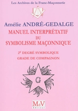Manuel interprétatif du symbolisme maçonnique : 2e degré symbolique, grade de compagnon - Amélie André-Gedalge