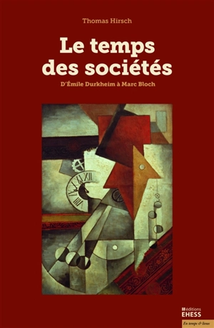 Le temps des sociétés : d'Emile Durkheim à Marc Bloch - Thomas Hirsch
