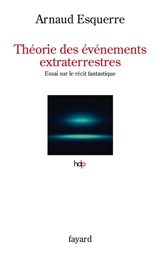 Théorie des événements extraterrestres : essai sur le récit fantastique - Arnaud Esquerre