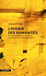 L'avenir des humanités : économie de la connaissance ou cultures de l'interprétation ? - Yves Citton