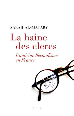 La haine des clercs : l'anti-intellectualisme en France - Sarah Al-Matary