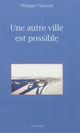 Une autre ville est possible - Philippe Vignaud