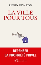La ville pour tous : repenser la propriété privée - Robin Rivaton
