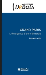 Grand Paris : l'émergence d'une métropole - Frédéric Gilli