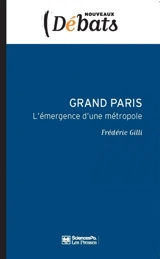 Grand Paris : l'émergence d'une métropole - Frédéric Gilli