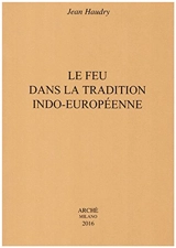 Le feu dans la tradition indo-européenne - Jean Haudry