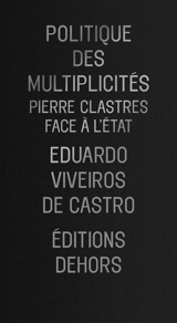 Politique des multiplicités : Pierre Clastres face à l'Etat - Eduardo Viveiros de Castro
