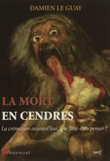 La mort en cendres : la crémation aujourd'hui, que faut-il en penser ? - Damien Le Guay