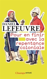 Pour en finir avec la repentance coloniale - Daniel Lefeuvre