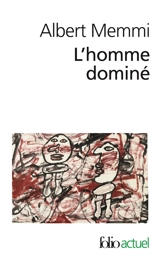 L'homme dominé : le Noir, le colonisé, le Juif, le prolétaire, la femme, le domestique - Albert Memmi