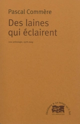 Des laines qui éclairent : une anthologie, 1978-2009 - Pascal Commère