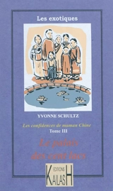 Les confidences de maman Chine. Vol. 3. Le palais des cent lacs - Yvonne Schultz