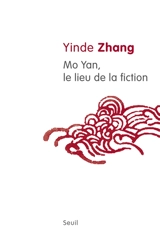 Mo Yan, le lieu de la fiction - Yinde Zhang