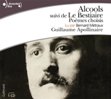 Alcools. Le bestiaire : poèmes choisis - Guillaume Apollinaire