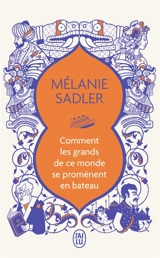 Comment les grands de ce monde se promènent en bateau - Mélanie Sadler