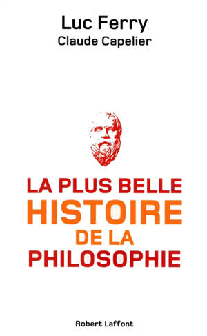 La plus belle histoire de la philosophie - Luc Ferry