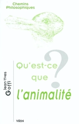 Qu'est-ce que l'animalité ? - Jean-Yves Goffi