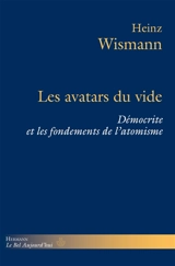 Les avatars du vide : Démocrite et les fondements de l'atomisme - Heinz Wismann