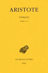 Topiques. Vol. 1. Livres I-IV - Aristote