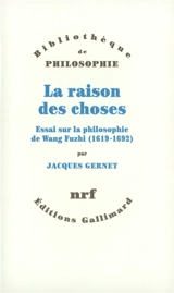 La raison des choses : essai sur la philosophie de Wang Fuzhi (1619-1692) - Jacques Gernet