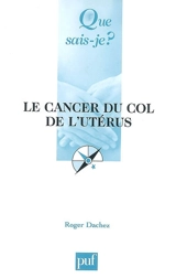Le cancer du col de l'utérus - Roger Dachez