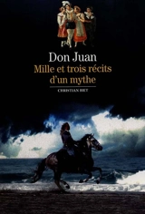 Don Juan : mille et trois récits d'un mythe - Christian Biet