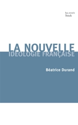 La nouvelle idéologie française - Béatrice Durand