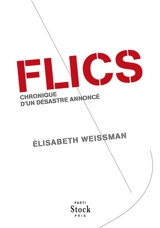 Flics : chronique d'un désastre annoncé - Elisabeth Weissman