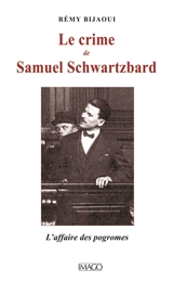 Le crime de Samuel Schwartzbard : l'affaire des pogromes - Rémy Bijaoui