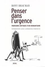 Penser dans l'urgence : parcours critique d'un humanitaire : entretiens avec Catherine Portevin - Rony Brauman