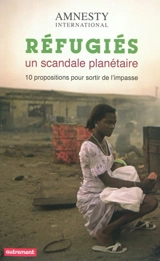 Réfugiés, un scandale planétaire : 10 propositions pour sortir de l'impasse - Amnesty international
