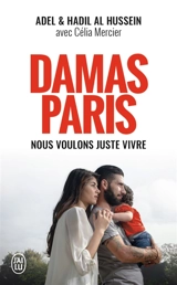 Damas-Paris : nous voulons juste vivre : temoignage - Adel al- Hussein