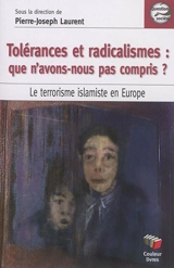 Tolérances et radicalismes : que n'avons-nous pas compris ? : le terrorisme islamiste en Europe